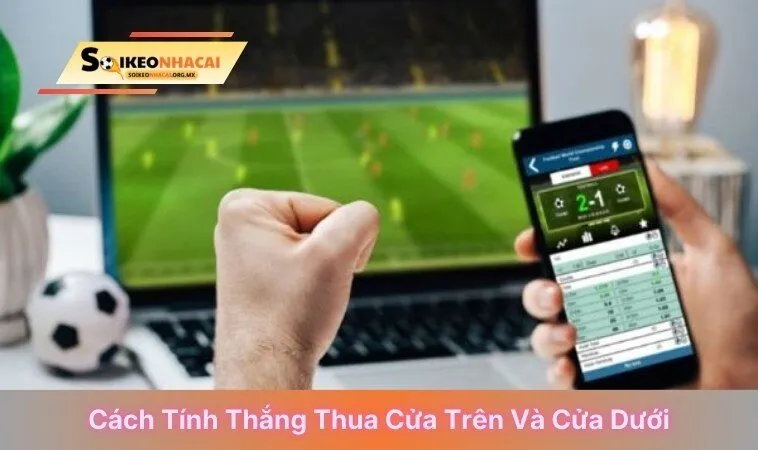 Cách tính thắng thua cửa trên và cửa dưới