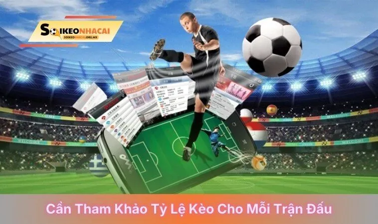 Cần tham khảo tỷ lệ kèo cho mỗi trận đấu