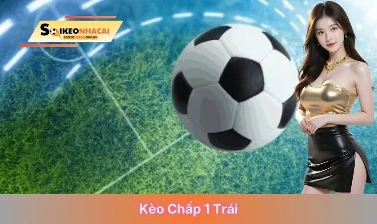 kèo chấp 1 trái