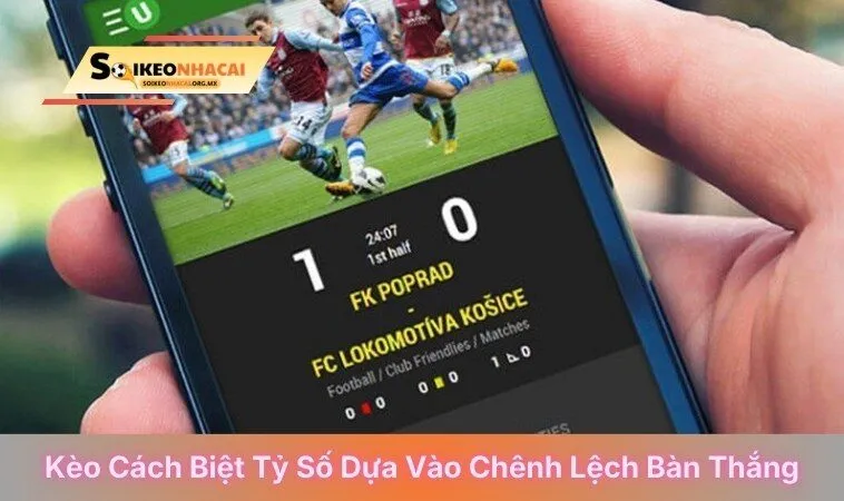 Kèo cách biệt tỷ số dựa vào chênh lệch bàn thắng