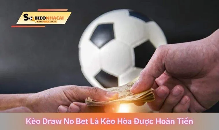 Kèo draw no bet là kèo hòa được hoàn tiền