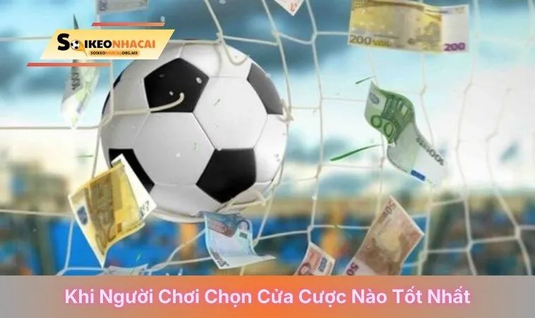 Khi người chơi chọn cửa cược nào tốt nhất