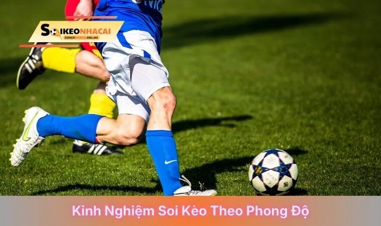 Kinh nghiệm soi kèo theo phong độ