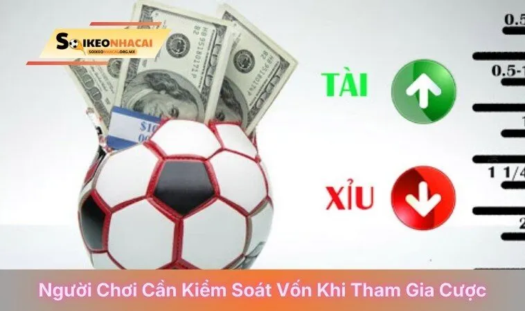 Người chơi cần kiểm soát vốn khi đặt cược