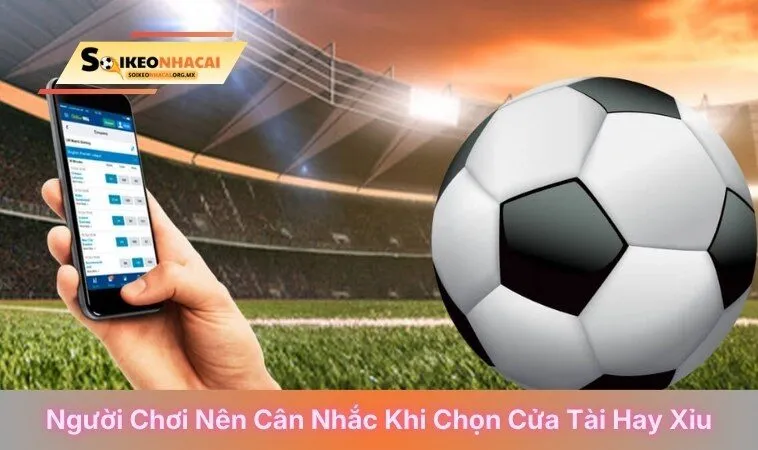 Người chơi nên cân nhắc khi chọn cửa tài hay xỉu