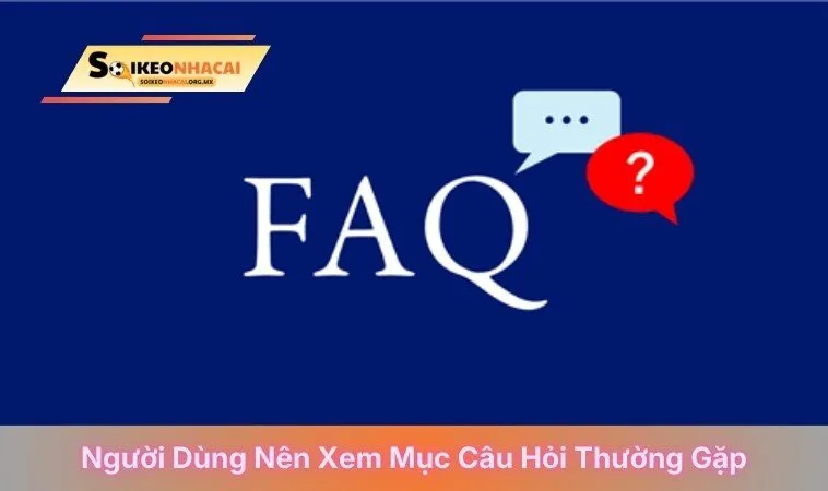 Người dùng nên xem mục câu hỏi thường gặp