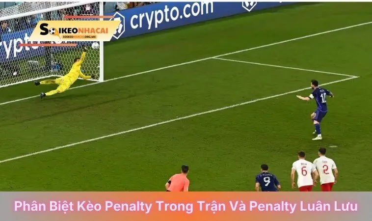 Phân biệt kèo penalty trong trận và penalty luân lưu