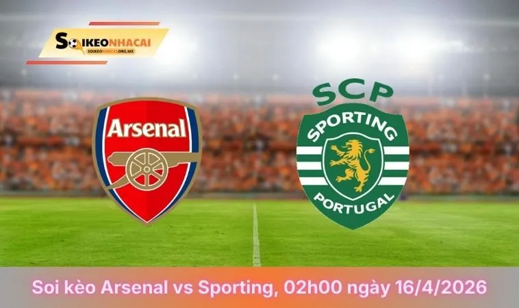 Soi Kèo Arsenal Vs Sporting, 02h00 Ngày 16/04/2026