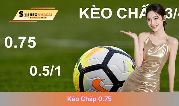kèo chấp 0.75