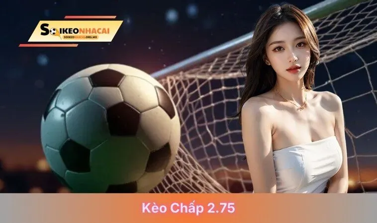 kèo chấp 2.75