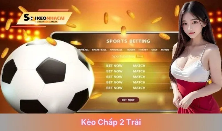 kèo chấp 2 trái