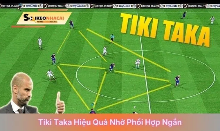 Tiki taka hiệu quả nhờ phối hợp ngắn