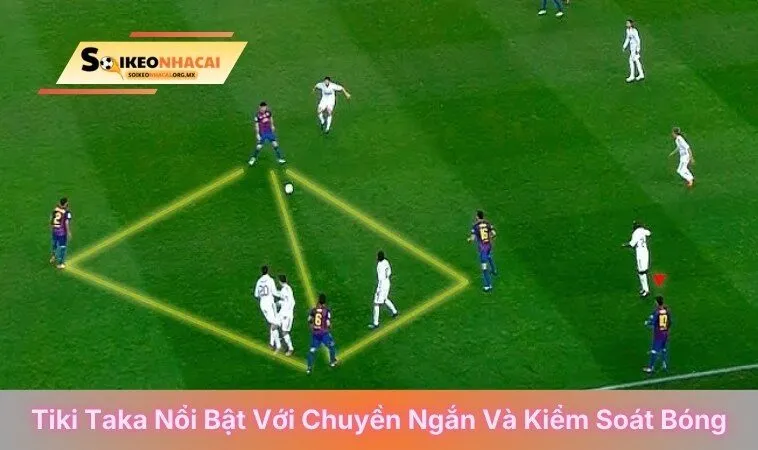 Tiki taka nổi bật với chuyền ngắn và kiểm soát bóng