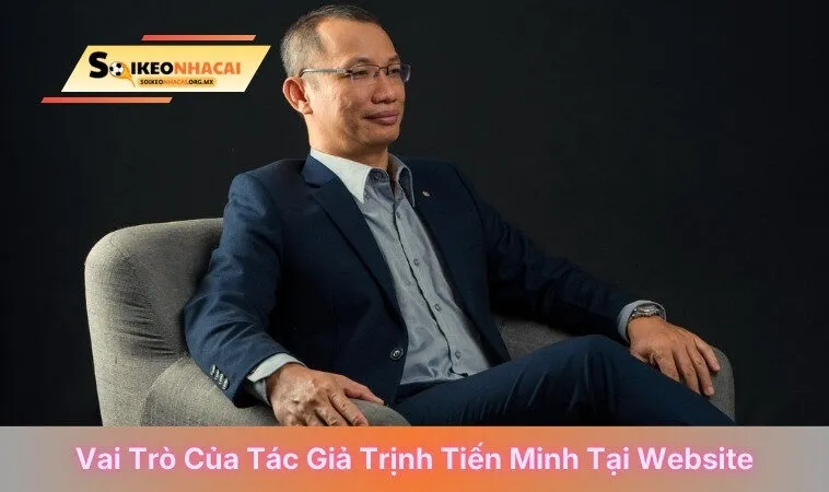 Vai trò của tác giả Trịnh Tiến Minh tại website